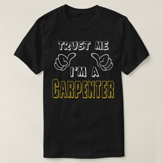 T-shirt Faites-moi confiance Iamp39m A Carpenter (Design devant)