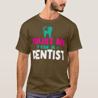 T-shirt Faites-moi confiance Im A Dentist Funny Dentist Ti