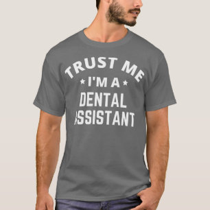 T-shirt Faites-moi confiance Ix27m A Dental Assistant