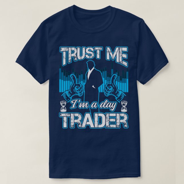 T-shirt Faites-moi confiance Ix27m A Un Jour Trader Drôle  (Design devant)