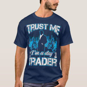 T-shirt Faites-moi confiance Ix27m A Un Jour Trader Drôle 