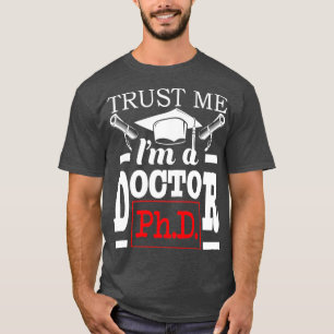 T-shirt Faites-moi confiance Ix27m Docteur PhD Diplômé PhD