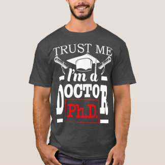 T-shirt Faites-moi confiance Ix27m Docteur PhD Diplômé PhD