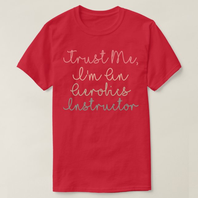 T-shirt Faites-moi confiance Ix27m Un Instructeur D'Aérobi (Design devant)