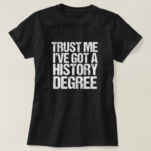 T-shirt Faites-moi confiance J'ai un diplôme d'histoire (Design devant)