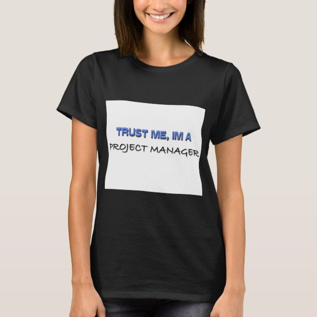 T-shirt Faites-moi confiance Je suis chef de projet (Devant)