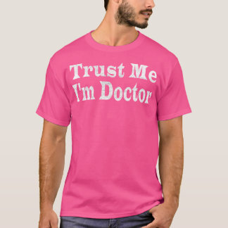 T-shirt Faites-moi confiance Je Suis Docteur Docteurs Job 