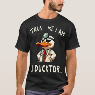 T-shirt Faites-moi confiance Je suis Ducktor Doctor Duck B