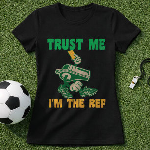 T-shirt Faites-moi confiance, je suis l'arbitre Sifflet de