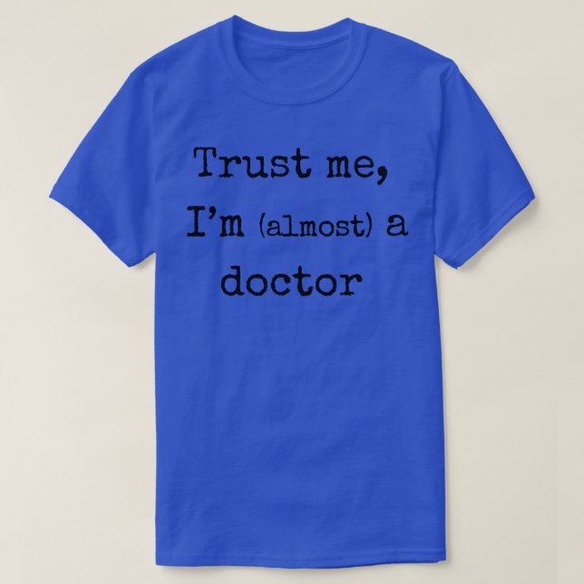 T-shirt Faites-moi confiance Je suis presque un docteur st (Design devant)