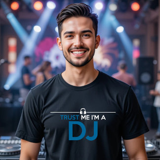 T-SHIRT FAITES-MOI CONFIANCE JE SUIS UN DJ DISK JOCKEY