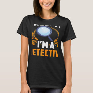 T-shirt Faites-moi confiance Je suis un enquêteur détectiv