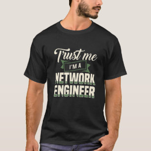 T-shirt Faites-moi confiance Je suis un ingénieur réseau I