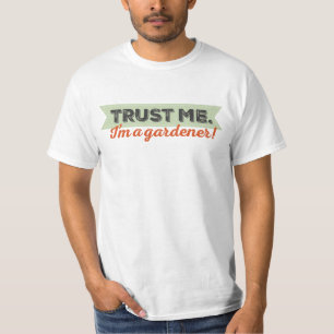 T-shirt Faites-moi confiance. Je suis un jardinier !