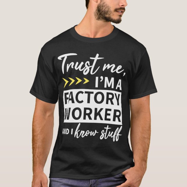 T-shirt Faites-moi confiance Je suis un ouvrier en usine e (Devant)