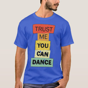 T-shirt Faites-moi confiance You Can Dance, citation amusa