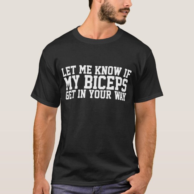 T-shirt Faites-moi savoir si mes biceps obtiennent de (Devant)