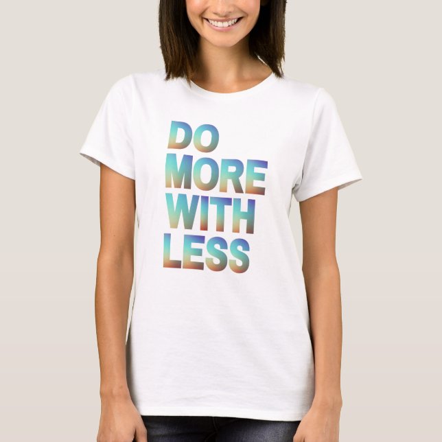 T-shirt Faites plus avec un dégradé Motivationnel moins mi (Devant)