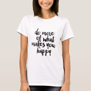 T-shirt Faites plus de ce qui vous rend heureux