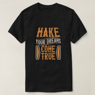 T-shirt Faites que vos rêves deviennent réalité