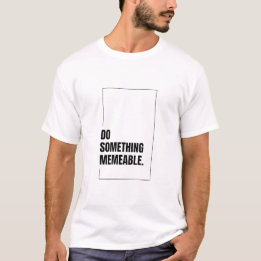 T-shirt Faites quelque chose de graphique mémorable T-shir