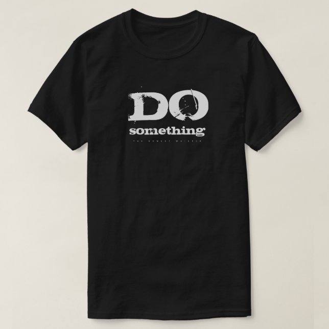 T-shirt Faites quelque chose (l'obscurité) (Design devant)