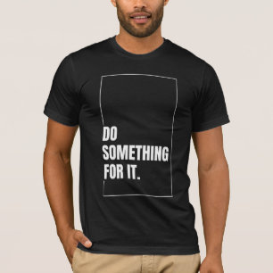 T-shirt Faites Quelque Chose Pour Ça Inspirant Citation