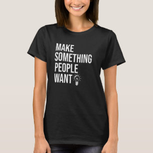 T-shirt Faites Quelque Chose Que Les Gens Veulent Je Ne Su