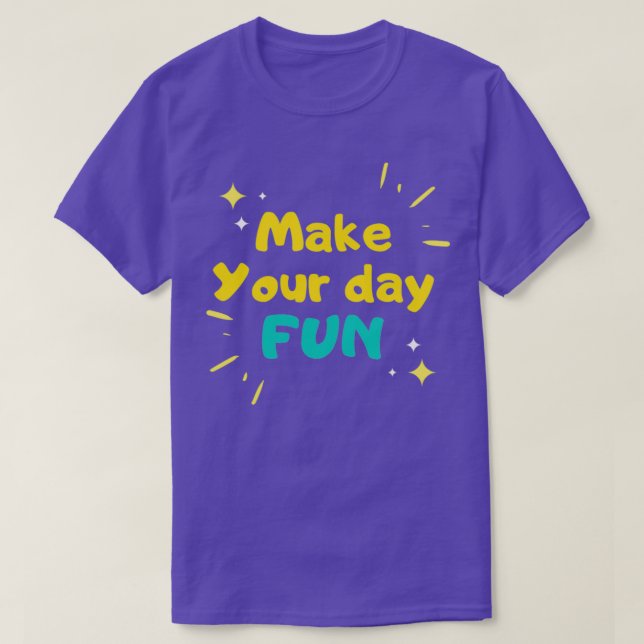 T-shirt Faites votre journée amusante ang obtenir le souri (Design devant)