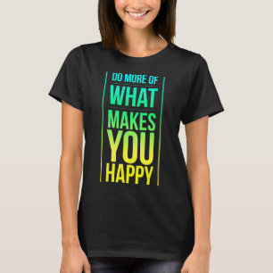 T-shirt Faites-Vous Plus Ce Que Heureux Profitez De La Vie