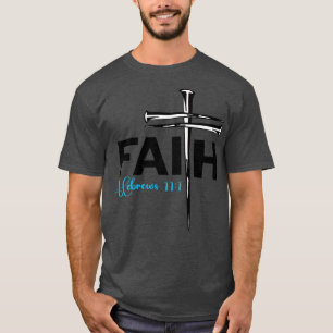 T-shirt Faith Cross Clous Hébreux 11 1 Foi chrétienne Pr