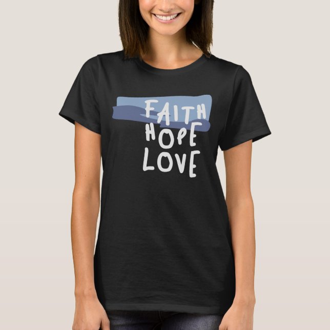 T-shirt Faith Hope Love - Citation chrétienne inspirante (Devant)