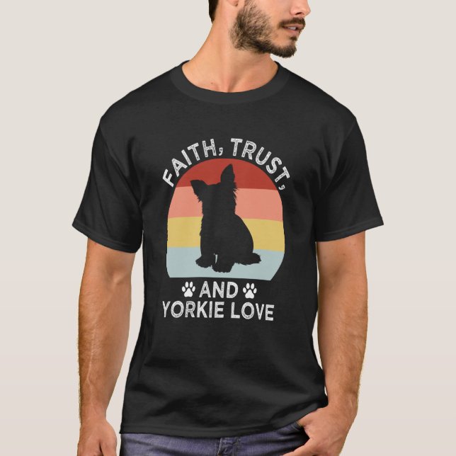 T-shirt Faith Trust And Yorkie Love Yorkshire Terrier Dog (Devant)