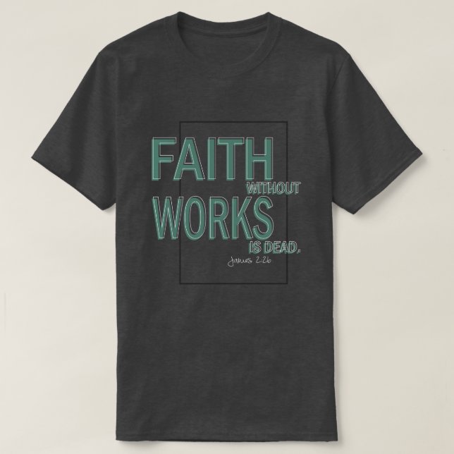 T-shirt Faith Without Works Est Mort (James 2, 26) (Design devant)