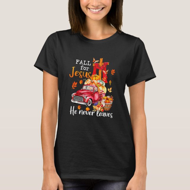 T-shirt Fall For Jesus He Never Leaves Autumn Christian Pr (Devant)