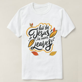 T-shirt Fall for Jesus He Never Leaves Autumn Faith Design