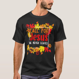 T-shirt Fall For Jesus He Never Leaves for a Autumn Christ