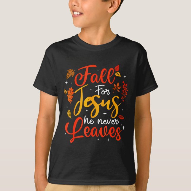 T-shirt Fall For Jesus He Never Leaves Leaves Autumn Chris (Devant)