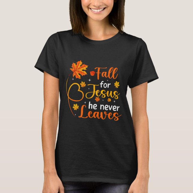 T-shirt Fall For Jesus He Never Leaves Leaves Autumn Chris (Devant)