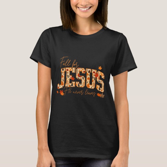 T-shirt Fall For Jesus He Never Leaves Leaves Autumn Chris (Devant)