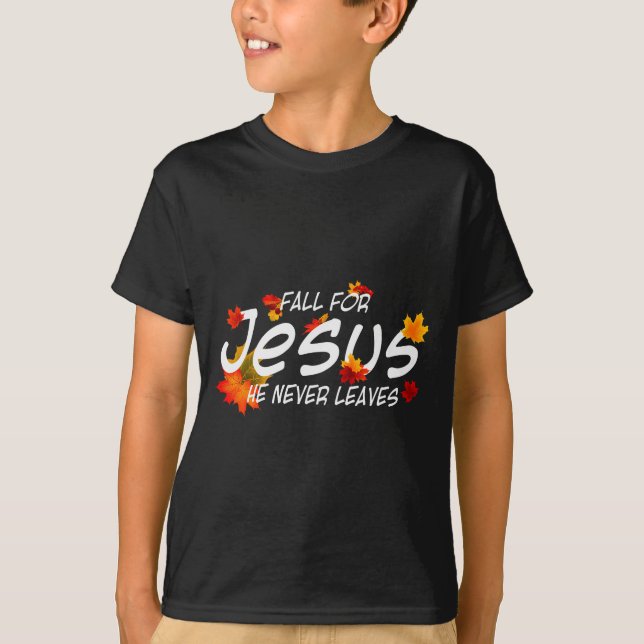 T-shirt Fall For Jesus He Never Leaves Shirt Christian Hal (Devant)