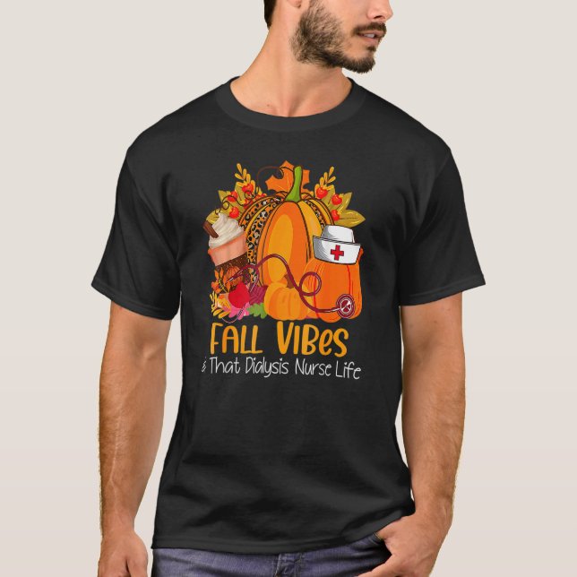 T-shirt Fall Vibes & That Dialysis Nurse Life Fall Autumn  (Devant)