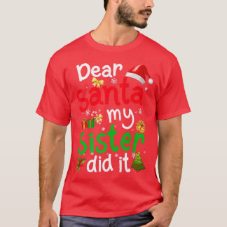 T-shirt Family Funny Dear Santa My Sister Did It Christmas
