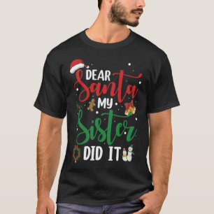 T-shirt Family Funny Dear Santa My Sister Did It Christmas