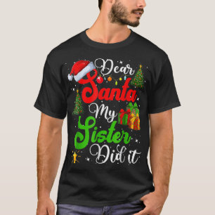 T-shirt Family Funny Dear Santa My Sister Did It Christmas