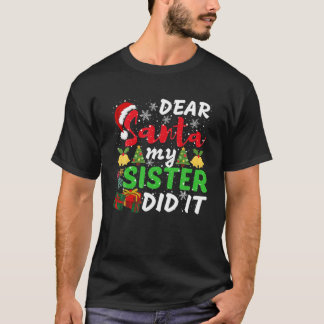 T-shirt Family Funny Dear Santa My Sister Did It Christmas