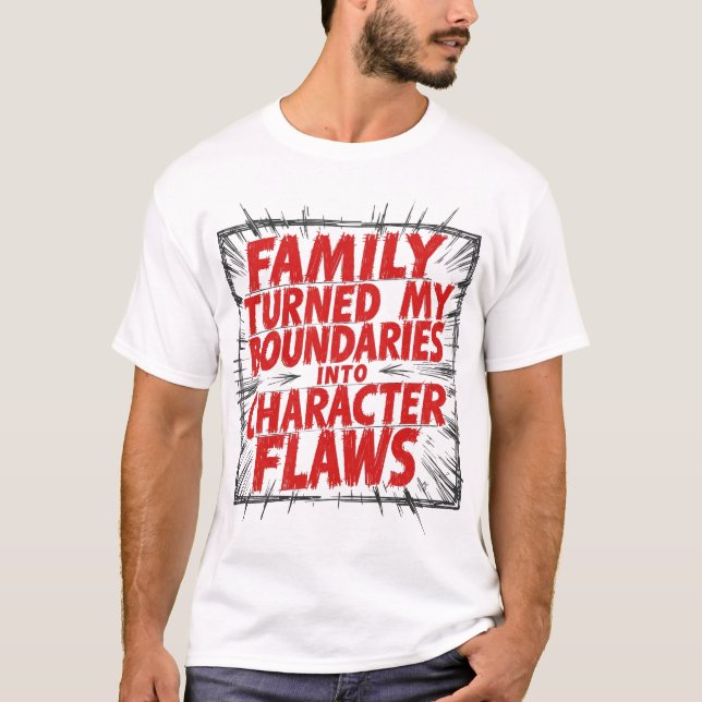 T-shirt Family Turned My Boundaries Into Character Flaws (Devant)