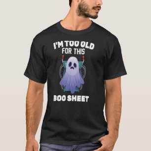 T-shirt Fantôme Je suis trop vieux pour cette Boo Sheet Ha