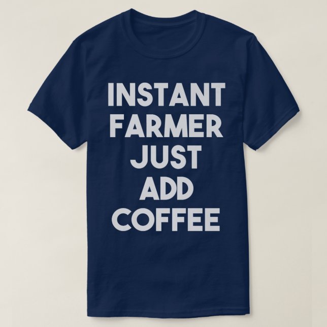 T-shirt Farmer Instantané Juste Ajouter Café Funny Farmer (Design devant)