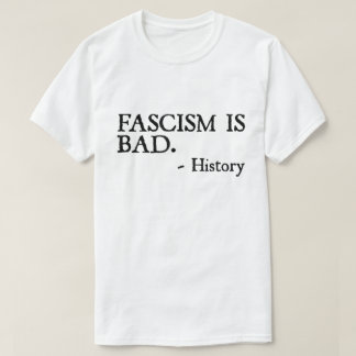 T-shirt Fascism Is Bad Quote – History Lesson Shirt